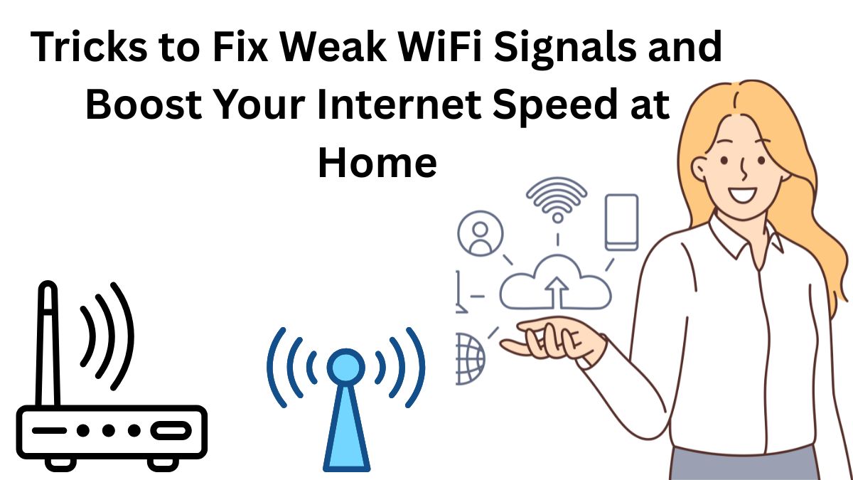 Tricks to Fix Weak WiFi Signals and Boost Your Internet Speed at Home